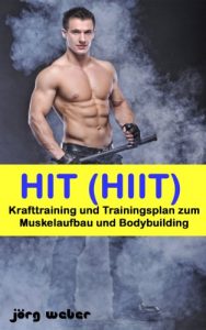 Baixar HIT (HIIT) – Krafttraining und Trainingsplan zum Muskelaufbau und Bodybuilding (Sixpack einfach und schnell 4) (German Edition) pdf, epub, eBook