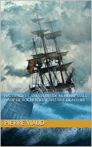 Baixar Naufrage et aventures de M. Pierre Viaud, natif de Rochefort, capitaine de navire (French Edition) pdf, epub, eBook