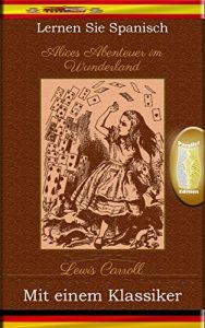 Baixar Lernen Sie Spanisch mit einem Klassiker: Alices Abenteuer im Wunderland – Paralleltext Ausgabe [ES-DE] (Spanish Edition) pdf, epub, eBook