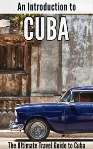 Baixar An Introduction to Cuba: The Ultimate Travel Guide to Cuba (English Edition) pdf, epub, eBook