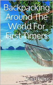 Baixar Backpacking Around The World For First Timers: All you need to know about planning your big trip (English Edition) pdf, epub, eBook