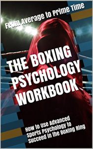 Baixar The Boxing Psychology Workbook: How to Use Advanced Sports Psychology to Succeed in the Boxing Ring (English Edition) pdf, epub, eBook