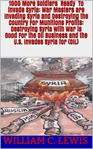 Baixar 1000 More Soldiers Ready To invade Syria:: War Masters are Invading Syria and Destroying the Country For Munitions Profits: Destroying Syria With War is … and the U.S. Invades (English Edition) pdf, epub, eBook