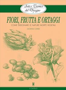 Baixar Arte e Tecnica del Disegno – 9 – Fiori, frutta e ortaggi (Civardi) pdf, epub, eBook
