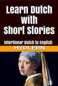 Baixar Learn Dutch with Short Stories: Interlinear Dutch to English (Learn Dutch with Interlinear Stories for Beginners and Advanced Readers Book 2) (English Edition) pdf, epub, eBook
