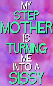 Baixar My Stepmother Is Turning Me Into A Sissy: I’ve Always Wondered (Forced Seduced First Time Sissification Step Taboo) (English Edition) pdf, epub, eBook