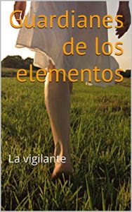Baixar Guardianes de los elementos: La vigilante (Spanish Edition) pdf, epub, eBook