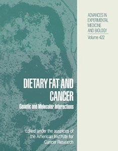 Baixar Dietary Fat and Cancer: Genetic and Molecular Interactions (Advances in Experimental Medicine and Biology) pdf, epub, eBook