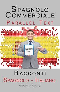 Baixar Spagnolo Commerciale – Parallel Text – Racconti (Spagnolo – Italiano) (Italian Edition) pdf, epub, eBook