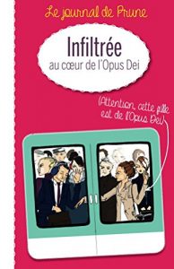 Baixar Infiltree au coeur de l’Opus Dei: Le journal de Prune (French Edition) pdf, epub, eBook
