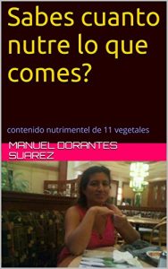 Baixar Sabes  cuanto nutre lo que comes?: contenido nutrimentel de 11 vegetales (Spanish Edition) pdf, epub, eBook
