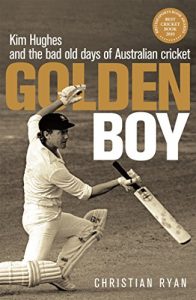 Baixar Golden Boy: Kim Hughes and the bad old days of Australian cricket (English Edition) pdf, epub, eBook