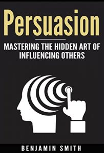 Baixar Persuasion:: Mastering the Hidden Art of Influencing Others (English Edition) pdf, epub, eBook