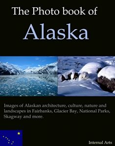 Baixar The Photo Book of Alaska. Images of Alaskan architecture, culture, nature, landscapes in Fairbanks, Glacier bay, National Parks, Skagway and more. (Photo Books 15) (English Edition) pdf, epub, eBook