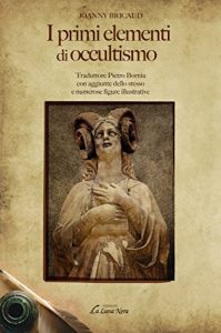 Baixar I primi elementi di occultismo: Traduttore Pietro Bornia con aggiunte dello stesso e numerose figure illustrative (La Luna Nera) (Italian Edition) pdf, epub, eBook