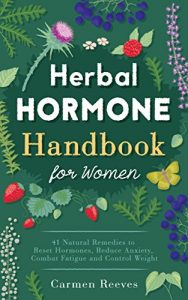 Baixar Herbal Hormone Handbook for Women: 41 Natural Remedies to Reset Hormones, Reduce Anxiety, Combat Fatigue and Control Weight (Herbs for Hormonal Balance, … Stress, Natural Healing) (English Edition) pdf, epub, eBook