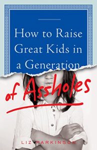 Baixar How to Raise Great Kids in a Generation of Assholes (English Edition) pdf, epub, eBook