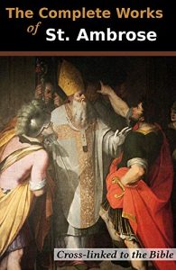 Baixar The Complete Works of St. Ambrose (11 Books): Cross-Linked to the Bible (English Edition) pdf, epub, eBook