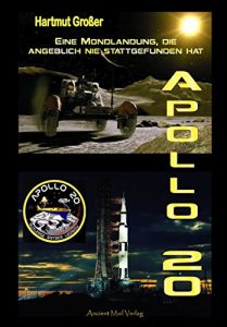 Baixar Apollo 20: Eine Mondlandung, die angeblich nie stattgefunden hat (German Edition) pdf, epub, eBook