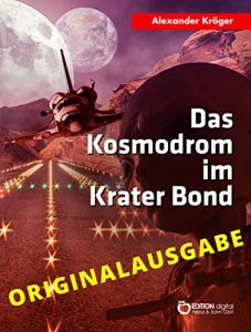Baixar Das Kosmodrom im Krater Bond – Originalausgabe: Wissenschaftlich-phantastischer Roman pdf, epub, eBook