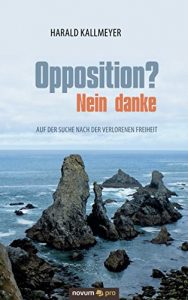 Baixar Opposition? Nein danke: Auf der Suche nach der verlorenen Freiheit (German Edition) pdf, epub, eBook