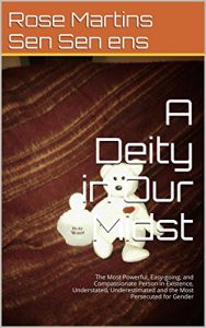 Baixar A Deity in Our Midst: The Most Powerful, Easy-going, and Compassionate Person in Existence, Understated, Underestimated and the Most Persecuted for Gender (English Edition) pdf, epub, eBook