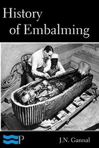 Baixar History of Embalming and of Preparations in Anatomy, Pathology, and Natural History (English Edition) pdf, epub, eBook