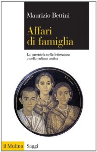 Baixar Affari di famiglia: La parentela nella letteratura e nella cultura antica (Saggi) pdf, epub, eBook