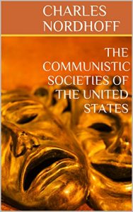 Baixar THE COMMUNISTIC SOCIETIES OF THE UNITED STATES (Firsthand view of 19th-US communal living movement to create the perfect society, including the Shaker) … IMAGINATION COMMUNITY (English Edition) pdf, epub, eBook