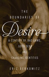 Baixar The Boundaries of Desire: A Century of Good Sex, Bad Laws, and Changing Identities pdf, epub, eBook