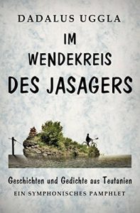 Baixar Im Wendekreis des Jasagers: Geschichten und Gedichte aus Teutanien – Ein symphonisches Pamphlet (German Edition) pdf, epub, eBook