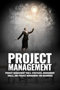 Baixar Project Management: Project Management, Management Tips and Strategies, and How to Control a Team to Complete a Project (English Edition) pdf, epub, eBook