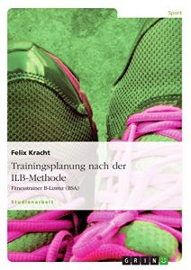 Baixar Trainingsplanung nach der ILB-Methode: Fitnesstrainer B-Lizenz (BSA) pdf, epub, eBook