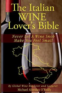 Baixar The Italian Wine Lover’s Bible: Never Let a Wine Snob Make You Feel Small (The Wine Lover’s Bible Book 3) (English Edition) pdf, epub, eBook