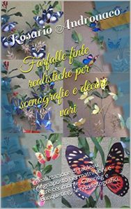 Baixar Farfalle finte realistiche per scenografie e decori vari: Realizzazione di tableau segnaposto nei matrimoni e altre cerimonie, Catering e Banqueting, servizi fotografici. (Italian Edition) pdf, epub, eBook