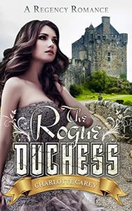 Baixar Romance: Regency Romance: The Rogue Duchess (A Regency Romance) (English Edition) pdf, epub, eBook
