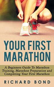 Baixar Your First Marathon: A Beginners Guide To Marathon Training, Marathon Preparation and Completing Your First Marathon (Marathon Training, Marathon Guide) (English Edition) pdf, epub, eBook
