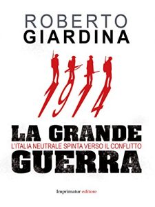 Baixar 1914 la grande guerra: L’Italia neutreale spinta verso il conflitto pdf, epub, eBook