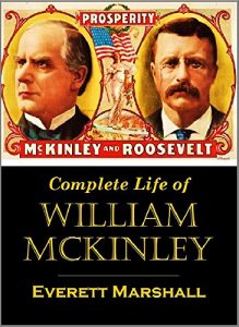 Baixar Complete Life of  William McKinley and Story of His Assassination:  An Authentic and Official Memorial Edition,  Containing Every Incident in the  Career … Immortal Statesmen (1901) (English Edition) pdf, epub, eBook