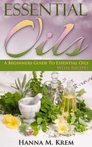 Baixar Essential Oils: Aromatherapy: A Complete Guide of Essential Oils And Aromatherapy (Essential Oils And Aromatherapy Recipes And Complete Guide) (English Edition) pdf, epub, eBook