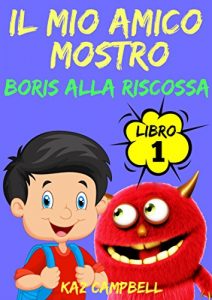 Baixar Il Mio Amico Mostro – Libro 1 – Boris alla Riscossa (Italian Edition) pdf, epub, eBook