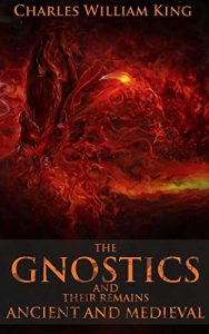 Baixar THE GNOSTICS AND THEIR REMAINS: ANCIENT AND MEDIEVAL (Renaissance Magic, Mithra and Serapis worship, Roman and Greek magical spells and talismans) – Annotated What is Gnosticism? (English Edition) pdf, epub, eBook