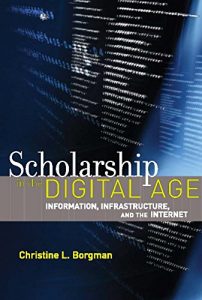 Baixar Scholarship in the Digital Age: Information, Infrastructure, and the Internet (MIT Press) (English Edition) pdf, epub, eBook