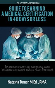 Baixar Guide to Earning a Medical Certification in 40 Days or Less: Tips on  How  to Jump Start Your Medical Career by Earning Certifications in Allied Health Professions (English Edition) pdf, epub, eBook