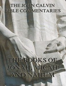 Baixar John Calvin’s Commentaries On Jonah, Micah, Nahum (English Edition) pdf, epub, eBook