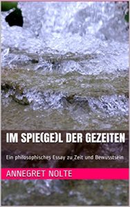 Baixar Im Spie(ge)l der Gezeiten: Ein philosophisches Essay zu Zeit und Bewusstsein (German Edition) pdf, epub, eBook