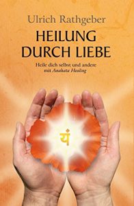 Baixar Heilung durch Liebe: Heile dich selbst und andere mit Anahata Healing (German Edition) pdf, epub, eBook
