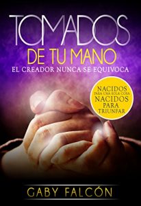Baixar Tomados de tu mano: El Creador nunca se equivoca (Spanish Edition) pdf, epub, eBook