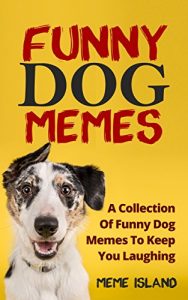 Baixar Funny Dog Memes: A collection of funny dog memes to keep you laughing. (funny dog memes, funniest dog memes, hilarious dog memes, best dog memes, dog memes 2017, best dog memes 2017) (English Edition) pdf, epub, eBook