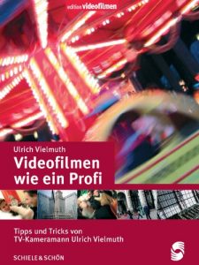 Baixar Videofilmen wie ein Profi: Tipps und Tricks von TV-Kameramann Ulrich Vielmuth (German Edition) pdf, epub, eBook